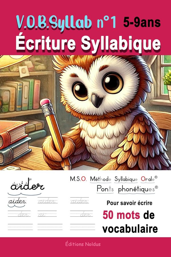 VOBSyllab N°1 Écriture Syllabique - Méthode de lecture MSO Méthode Syllabique Orale avec ponts phonétiques Pour savoir écrire 50 mots de vocabulaire - Cahier d'écriture cursive  - Editions Noldus | Livr'ToK